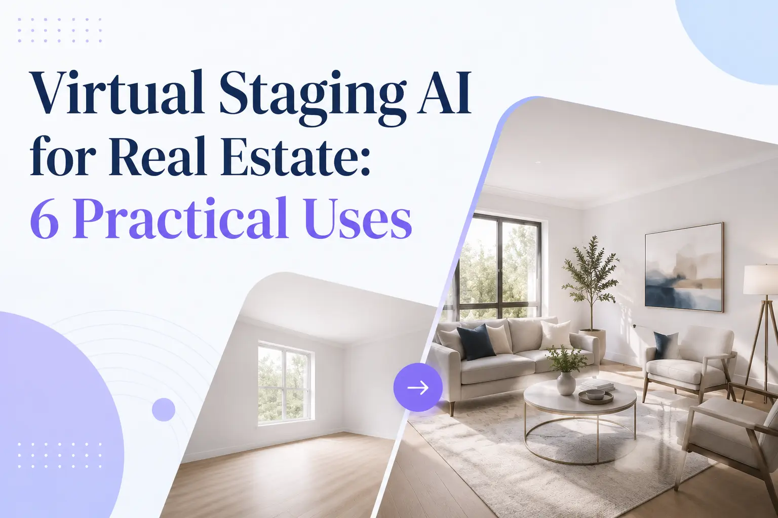 Virtual Staging AI for Real Estate - 6 Practical Uses